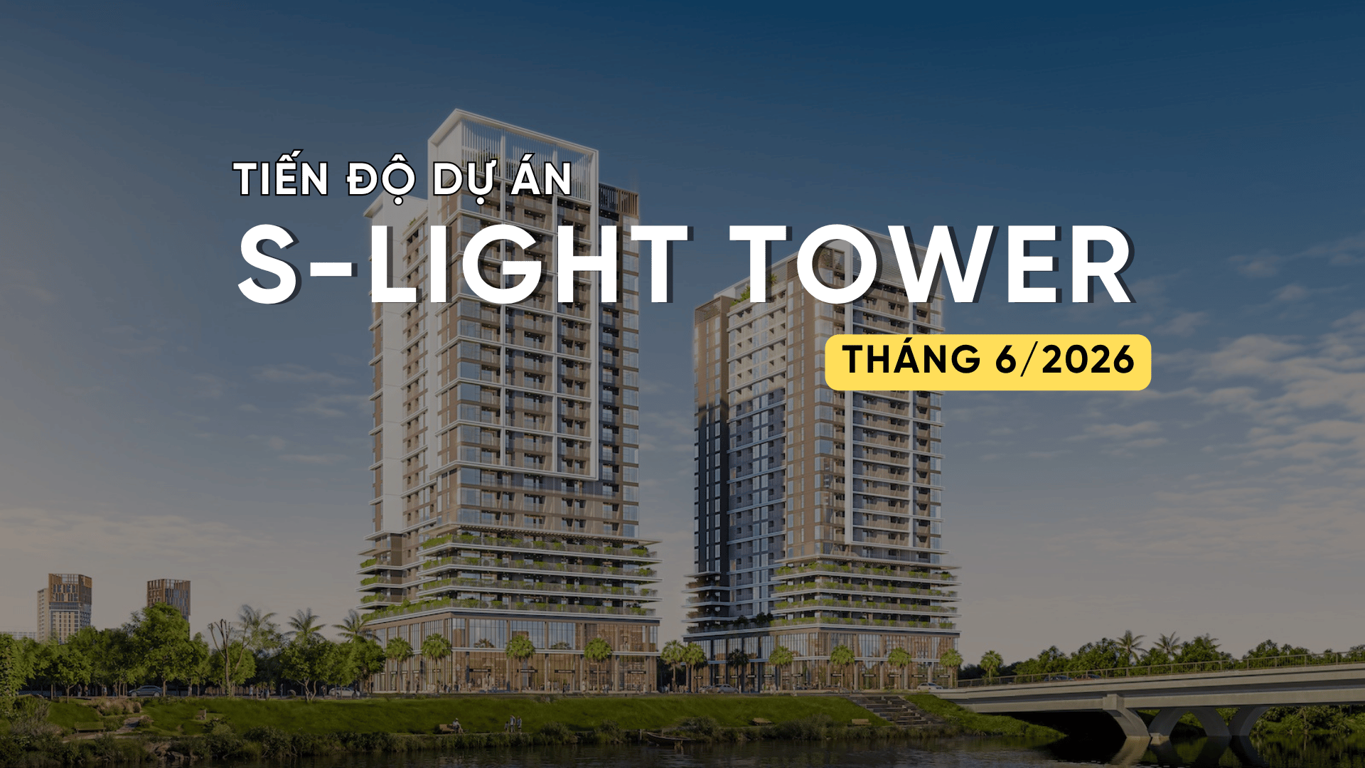 TIẾN ĐỘ T6/2026 DỰ ÁN S-LIGHT TOWER