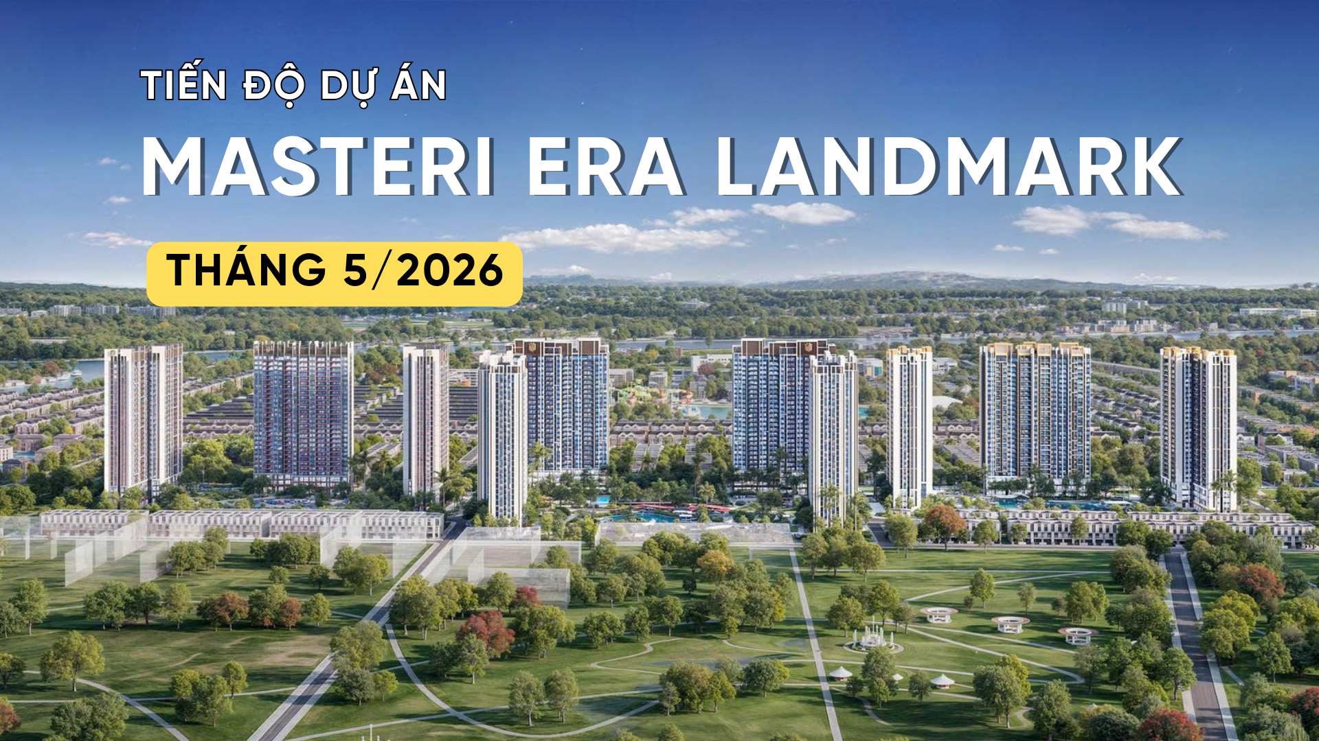 CẬP NHẬT TIẾN ĐỘ T5/2026 MASTERI ERA LANDMARK
