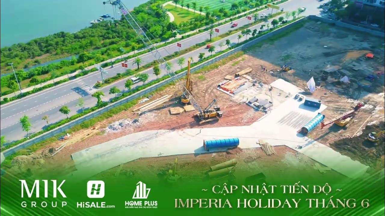 CẬP NHẬT TIẾN ĐỘ IMPERIA HOLIDAY HẠ LONG THÁNG 6