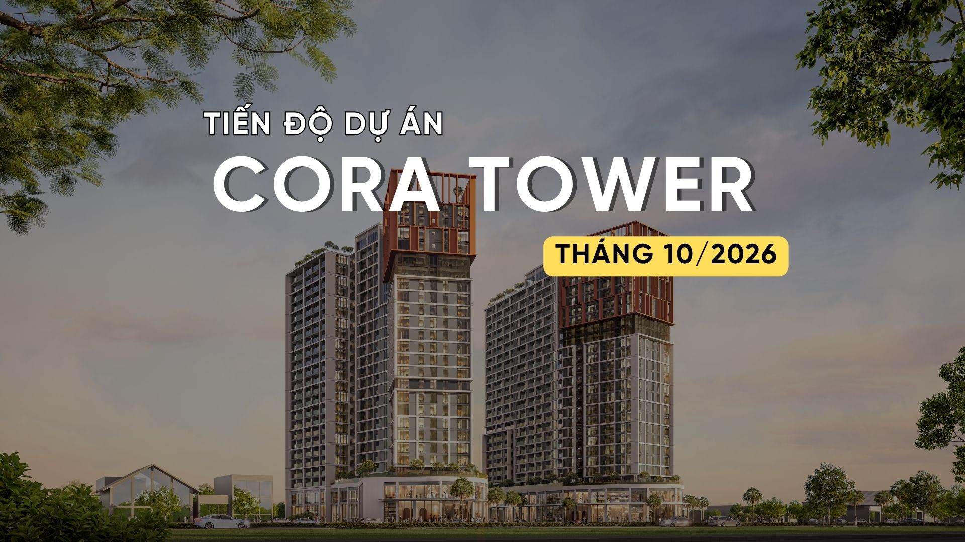 TIẾN ĐỘ T10/2026 DỰ ÁN CORA TOWER